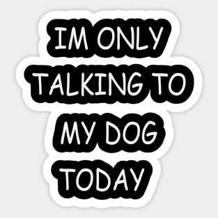 Talking to my Dog Sticker